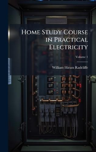 Home Study Course in Practical Electricity  by William Hiram Radcliffe at Abbey's Bookshop, 