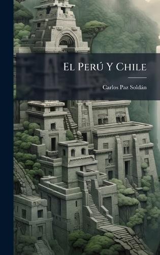 El PerÃ° Y Chile  by Carlos Paz Soldàn at Abbey's Bookshop, 