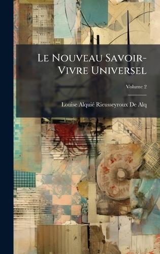 Le Nouveau Savoir-Vivre Universel  by Louise Alquiã(c) Rieusseyroux de Alq at Abbey's Bookshop, 