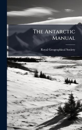 The Antarctic Manual  by Royal Geographical Society (Great Bri at Abbey's Bookshop, 