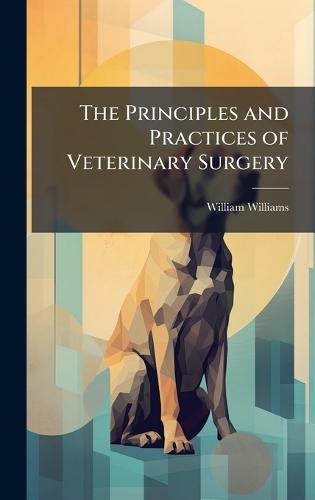 The Principles and Practices of Veterinary Surgery  by William Williams at Abbey's Bookshop, 
