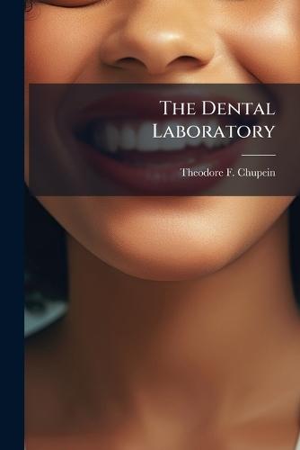 The Dental Laboratory  by Theodore F Chupein at Abbey's Bookshop, 
