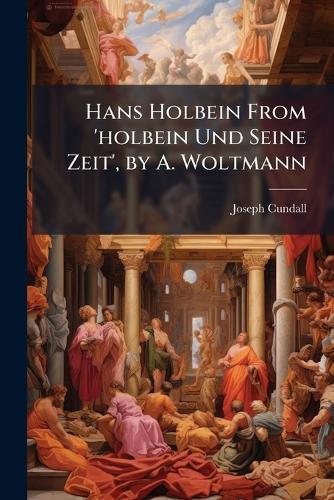 Hans Holbein From 'holbein Und Seine Zeit', by A. Woltmann  by Joseph Cundall at Abbey's Bookshop, 