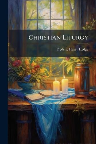 Christian Liturgy  by Frederic Henry Hedge at Abbey's Bookshop, 