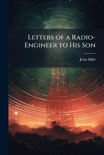 Letters of a Radio-Engineer to His Son  by John Mills at Abbey's Bookshop, 