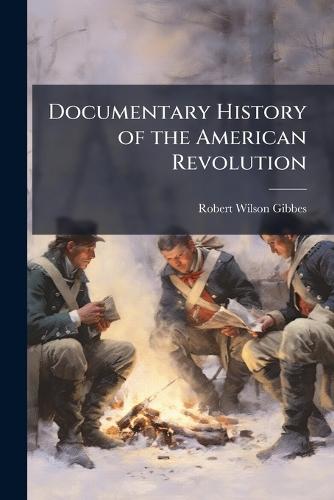 Documentary History of the American Revolution  by Robert W 1809-1866 Gibbes at Abbey's Bookshop, 