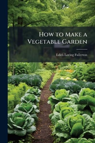 How to Make a Vegetable Garden  by Edith Loring Fullerton at Abbey's Bookshop, 