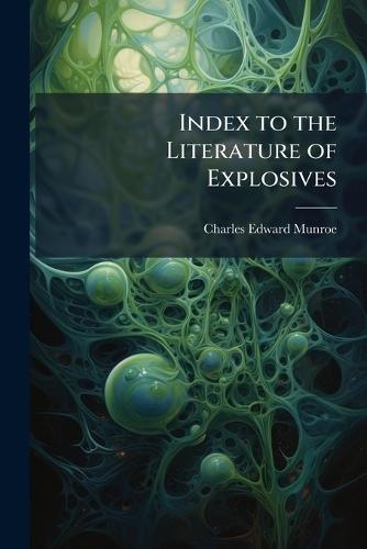 Index to the Literature of Explosives  by Charles Edward Munroe at Abbey's Bookshop, 
