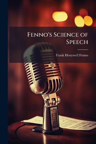 Fenno's Science of Speech  by Frank Honywell Fenno at Abbey's Bookshop, 