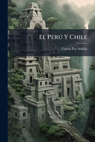 El PerÃ° Y Chile  by Carlos Paz Soldàn at Abbey's Bookshop, 