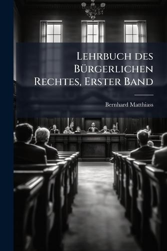 Lehrbuch des BÃ1/4rgerlichen Rechtes, Erster Band  by Bernhard Matthiass at Abbey's Bookshop, 