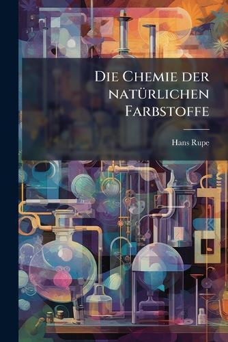 Die Chemie der natÃ1/4rlichen Farbstoffe  by Hans Rupe at Abbey's Bookshop, 
