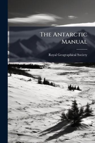 The Antarctic Manual  by Royal Geographical Society (Great Bri at Abbey's Bookshop, 