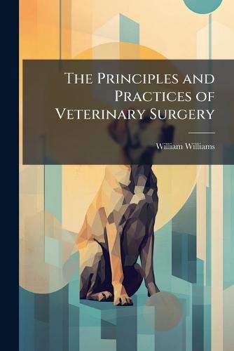 The Principles and Practices of Veterinary Surgery  by William Williams at Abbey's Bookshop, 