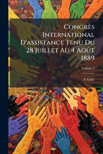 Congrès International D'assistance Tenu Du 28 Juillet Au 4 AoÃ»t 1889  by A Gory at Abbey's Bookshop, 