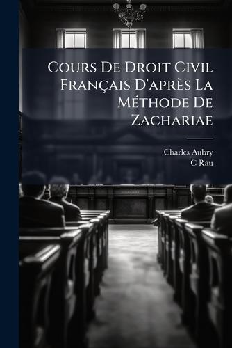 Cours De Droit Civil Français D'après La MÃ(c)thode De Zachariae  by Charles Aubry at Abbey's Bookshop, 