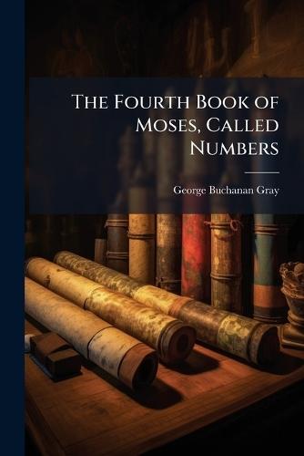 The Fourth Book of Moses, Called Numbers  by George Buchanan Gray at Abbey's Bookshop, 
