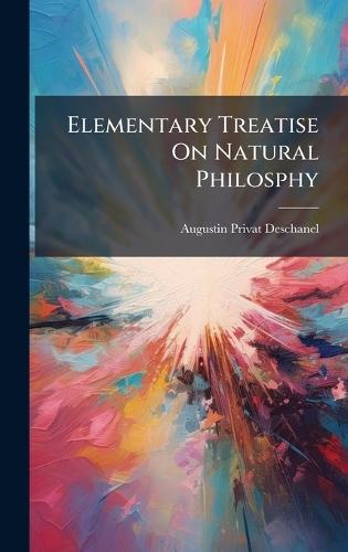 Elementary Treatise On Natural Philosphy  by Augustin Privat-Deschanel at Abbey's Bookshop, 