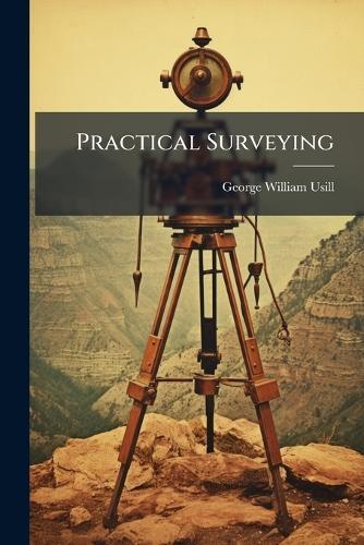 Practical Surveying  by George William Usill at Abbey's Bookshop, 