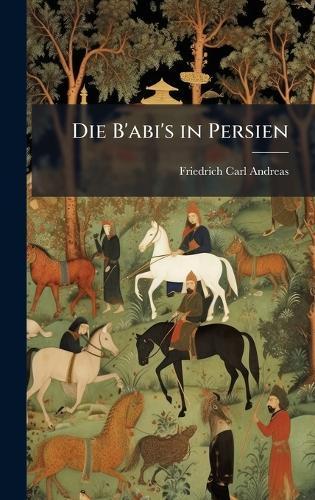 Die B'abi's in Persien  by Friedrich Carl Andreas at Abbey's Bookshop, 