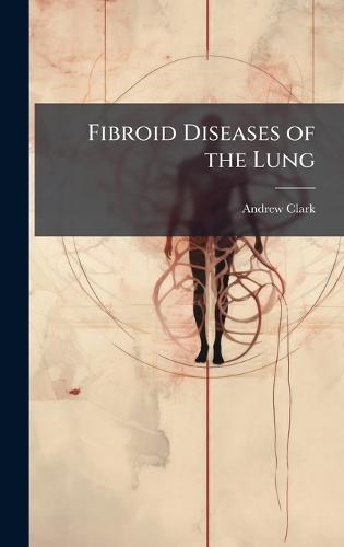 Fibroid Diseases of the Lung  by Andrew Clark at Abbey's Bookshop, 