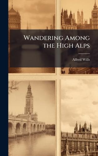 Wandering Among the High Alps  by Alfred Wills at Abbey's Bookshop, 
