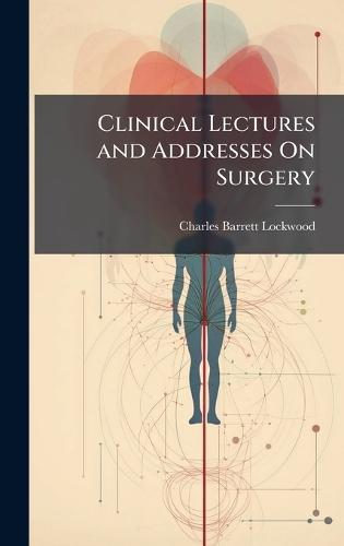 Clinical Lectures and Addresses On Surgery  by Charles Barrett Lockwood at Abbey's Bookshop, 