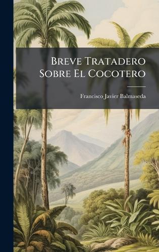 Breve Tratadero Sobre El Cocotero  by Francisco Javier Balmaseda at Abbey's Bookshop, 