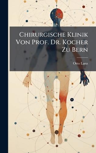 Chirurgische Klinik Von Prof. Dr. Kocher Zu Bern  by Otto Lanz at Abbey's Bookshop, 