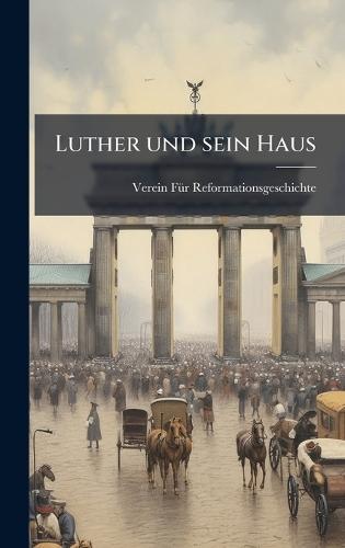 Luther und sein Haus  by Verein Fã1/4r Reformationsgeschichte at Abbey's Bookshop, 
