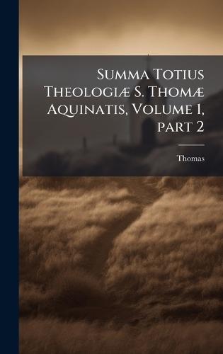 Summa Totius TheologiÃ] S. ThomÃ] Aquinatis, Volume 1, part 2  by Thomas at Abbey's Bookshop, 