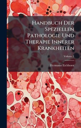 Handbuch Der Speziellen Pathologie Und Therapie Innerer Krankheiten  by Hermann Eichhorst at Abbey's Bookshop, 