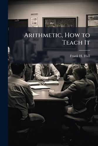 Arithmetic, How to Teach It  by Frank H Hall at Abbey's Bookshop, 