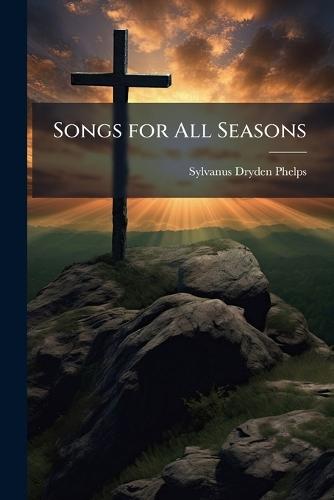 Songs for All Seasons  by Sylvanus Dryden Phelps at Abbey's Bookshop, 