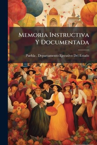 Memoria Instructiva Y Documentada  by Puebla (Mexico State) Departamento at Abbey's Bookshop, 