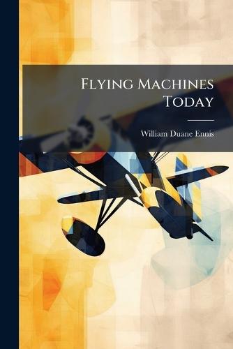 Flying Machines Today  by William Duane Ennis at Abbey's Bookshop, 