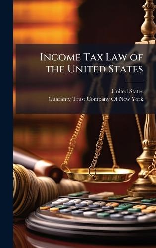 Income Tax Law of the United States  by United States at Abbey's Bookshop, 