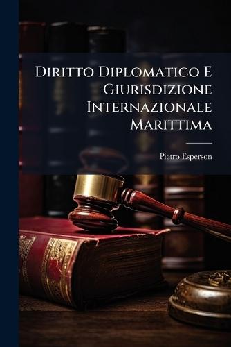 Diritto Diplomatico E Giurisdizione Internazionale Marittima  by Pietro Esperson at Abbey's Bookshop, 