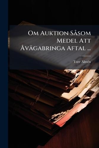 Om Auktion SÃ som Medel Att Ã...vägabringa Aftal ...  by Tore Almã(c)N at Abbey's Bookshop, 