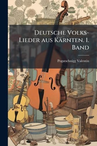 Deutsche Volks-Lieder aus Kärnten. 1. Band  by Pogatschnigg Valentin Ed at Abbey's Bookshop, 