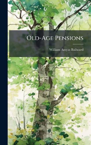 Old-Age Pensions  by William Amyas Bailward at Abbey's Bookshop, 