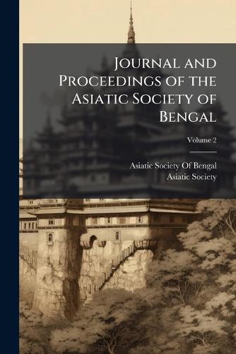 Journal and Proceedings of the Asiatic Society of Bengal  by Asiatic Society of Bengal at Abbey's Bookshop, 