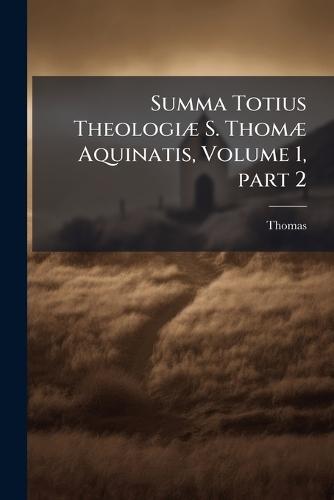 Summa Totius TheologiÃ] S. ThomÃ] Aquinatis, Volume 1, part 2  by Thomas at Abbey's Bookshop, 