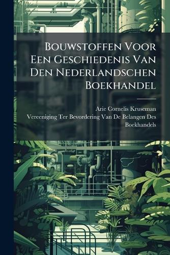 Bouwstoffen Voor Een Geschiedenis Van Den Nederlandschen Boekhandel  by Arie Cornelis Kruseman at Abbey's Bookshop, 