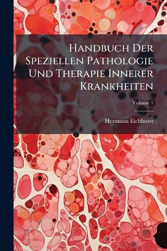 Handbuch Der Speziellen Pathologie Und Therapie Innerer Krankheiten  by Hermann Eichhorst at Abbey's Bookshop, 