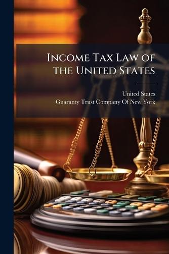 Income Tax Law of the United States  by United States at Abbey's Bookshop, 
