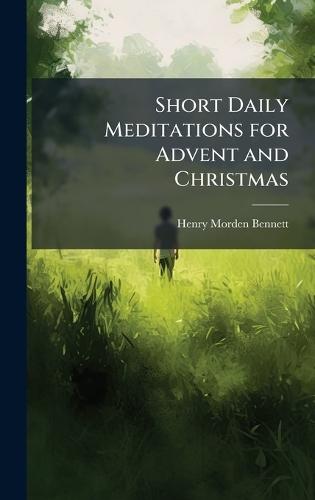 Short Daily Meditations for Advent and Christmas  by Henry Morden Bennett at Abbey's Bookshop, 