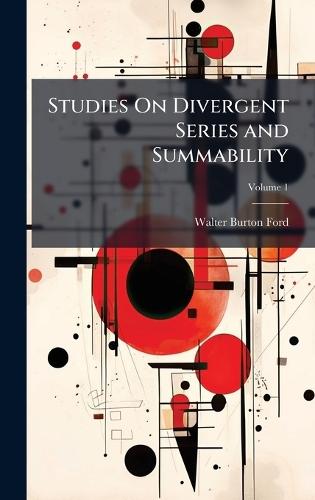 Studies On Divergent Series and Summability  by Walter Burton Ford at Abbey's Bookshop, 