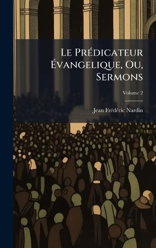 Le PrÃ(c)dicateur Ã&#137;vangelique, Ou, Sermons  by Jean Frã(c)Dã(c)Ric Nardin at Abbey's Bookshop, 