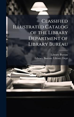 Classified Illustrated Catalog of the Library Department of Library Bureau  by Library Bureau at Abbey's Bookshop, 